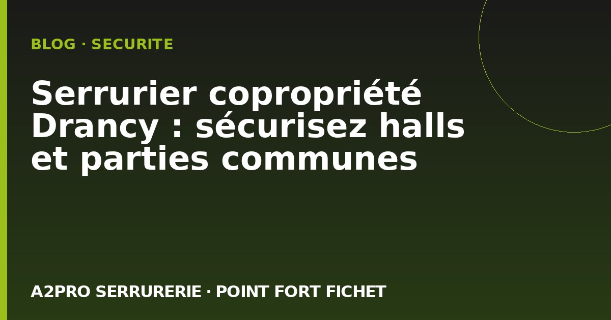 Serrurier copropriété Drancy : sécurisez halls et parties communes