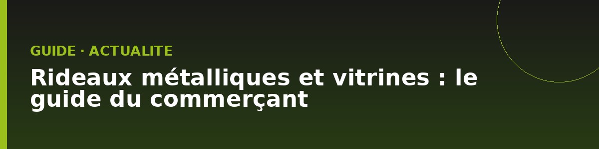 Rideaux métalliques et vitrines : le guide du commerçant en Seine-Saint-Denis
